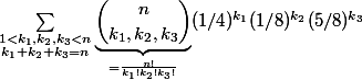 \displaystyle\sum_{\substack{1 < k_1,k_2,k_3 < n\\ k_1+k_2+k_3 = n}} \underbrace{\binom{n}{k_1,k_2,k_3}}_{= \frac{n!}{k_1!k_2!k_3!}}(1/4)^{k_1}(1/8)^{k_2}(5/8)^{k_3}